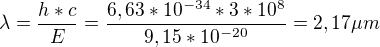 $\lambda =\frac{h*c}{E}=\frac{6,63*10^{-34}*3*10^{8}}{9,15*10^{-20}}=2,17 \mu m$