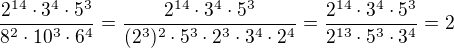 $\frac{2^{14} \cdot3^4 \cdot5^3}{8^2 \cdot 10^3 \cdot 6^4}=\frac{2^{14} \cdot3^4 \cdot5^3}{(2^3)^2 \cdot 5^3 \cdot 2^3 \cdot 3^4\cdot 2^4}=\frac{2^{14} \cdot3^4 \cdot5^3}{2^{13} \cdot 5^3 \cdot 3^4}=2$