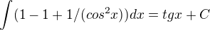 $\int(1-1+1/(cos^2x))dx = tgx+C $