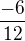 $\frac{-6}{12}$
