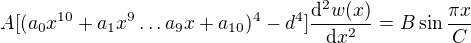 $A [(a_{0}x^{10}+a_{1}x^{9}\ldots a_{9}x+a_{10})^4-d^4]\frac{\mathrm{d}^{2}w(x) }{\mathrm{d}x^{2} }=B\sin \frac{\pi x}{C}$