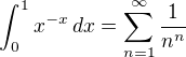 $\int_0^1 x^{-x}\,dx=\sum_{n=1}^\infty {1\over n^n}$