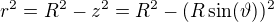 $r^{2}=R^{2}-z^{2}=R^{2}-(R\sin( \vartheta ))^{2}$