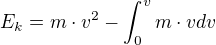 $E_{k}=m\cdot v^{2}-\int_{0}^{v}m\cdot vdv$