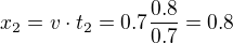 $x_{2}=v\cdot t_{2}=0.7\frac{0.8}{0.7}=0.8$