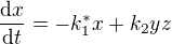 $\frac{\mathrm{d} x}{\mathrm{d} t} = -k_1^*x+k_2yz$