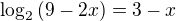 $\log_2{(9-2x)} = 3 - x$