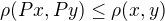 $\rho (Px,Py) \le \rho(x,y)$