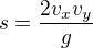 $s = \frac{2v_x v_y}{g}$