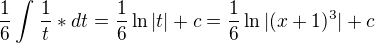 $\frac{1}{6}\int_{}^{}\frac{1}{t}*dt=\frac{1}{6}\ln |t|+c=\frac{1}{6}\ln |(x+1)^{3}|+c$