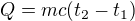 $Q=mc(t_{2}-t_{1})$