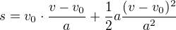 $s=v_0\cdot\frac{v-v_0}{a}+\frac{1}{2}a\frac{(v-v_0)^2}{a^2}$