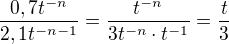 $\frac{0,7t^{-n}}{2,1t^{-n-1}}=\frac{t^{-n}}{3t^{-n}\cdot t^{-1}}=\frac{t}{3}$