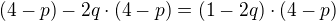 $(4 - p) - 2q \cdot (4 - p)= (1-2q)\cdot (4-p)$