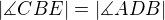 $|\measuredangle CBE |=|\measuredangle ADB | $