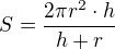 $S=\frac{2\pi r^2\cdot h}{h+r}$