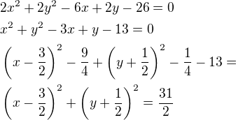 $2x^2+2y^2-6x+2y-26=0\nlx^2+y^2-3x+y-13=0\nl\left(x-\frac 32\right)^2-\frac 94+\left(y+\frac 12\right)^2-\frac 14-13=\nl\left(x-\frac 32\right)^2+\left(y+\frac 12\right)^2=\frac{31}{2}$