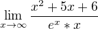 $\lim_{x\to\infty }\frac{x^{2}+5x+6}{e^{x}*x}$