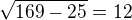 $\sqrt{169-25}=12$