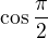 $\cos\frac{\pi}{2}$