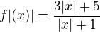 kopírovat do textarea $f|(x)|=\frac{3|x|+5}{|x|+1}$