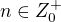 $n\in Z_{0}^{+}$
