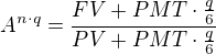 $A^{n\cdot q} = \frac{FV + PMT\cdot\frac{q}{6}}{PV + PMT\cdot\frac{q}{6}}$