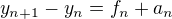 $y_{n+1}-y_n = f_n+a_n$