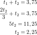 $t_1+t_2=3,75\\\frac{2t_2}{3}+t_2=3,75\\5t_2=11,25\\t_2=2,25$