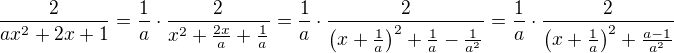 $\frac{2}{ax^2+2x+1}=\frac{1}{a}\cdot\frac{2}{x^2+\frac{2x}{a}+\frac{1}{a}}=\frac{1}{a}\cdot \frac{2}{\left(x+\frac{1}{a}\right)^2+\frac{1}{a}-\frac{1}{a^2}}=\frac{1}{a}\cdot\frac{2}{\left(x+\frac{1}{a}\right)^2+\frac{a-1}{a^2}}$