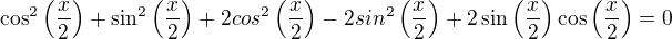 $\cos^2\(\frac{x}{2}\)+\sin^2\(\frac{x}{2}\)+2cos^2 \(\frac{x}{2}\)-2sin^2\(\frac{x}{2}\)+2\sin \(\frac{x}{2}\)\cos \(\frac{x}{2}\)=0$