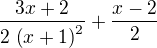 $\frac{3x+2}{2\,\left( x+1\right)^2 }+\frac{x-2}{2}$