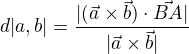 $d|a,b|=\frac{|(\vec{a}\times\vec{b})\cdot \vec{BA}|}{|\vec{a}\times\vec{b}|}$