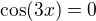 $\cos(3x)=0$