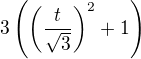 $3\(\(\frac{t}{\sqrt 3}\)^2+1\)$