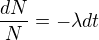 $\frac{dN}{N}=-\lambda dt$