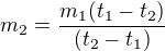 $m_2=\frac{m_1 (t_1-t_2)}{(t_2-t_1)}$