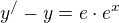 $y^{/}-y=e\cdot e^{x}$