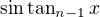 $\sin\tan_{n-1}x$