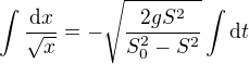 kopírovat do textarea $\int\frac{\text{d}x}{\sqrt x}=-\sqrt{\frac{2gS^2}{S_0^2-S^2}}\int\text{d}t$