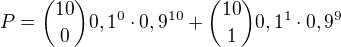 $P={10\choose 0}0,1^0\cdot 0,9^{10}+{10\choose 1}0,1^1\cdot 0,9^{9}$