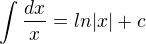 $\int\frac{dx}{x}= ln|x|+c$