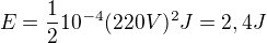 $E=\frac{1}{2}10^{-4}(220V)^2 J=2,4 J$