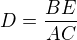 $D=\frac{BE}{AC}$