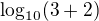 $\log_{10}(3+2)$