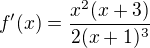 $f'(x)=\frac{x^{2}(x+3)}{2(x+1)^{3}}$
