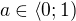 $a\in\left\langle 0;1\right)$