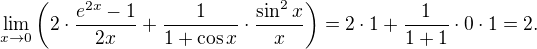 $\lim_{x\to 0} \bigg( 2\cdot\frac{e^{2x} - 1}{2x} + \frac{1}{1+\cos x} \cdot \frac{\sin^2 x}{x} \bigg) = 2\cdot 1 + \frac{1}{1+1} \cdot 0 \cdot 1 = 2.$