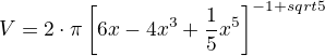 $V=2\cdot\pi\left[\16x-4x^3+\frac{1}{5}x^5\right]^{-1+sqrt{5}}$