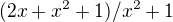 $(2x +x^{2}+1)/x^{2}+1$